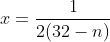 x=\frac{1}{2 (32-n)}